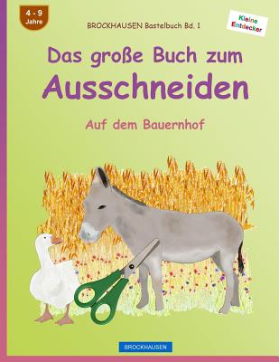 BROCKHAUSEN Bastelbuch Bd. 1 - Das große Buch zum Ausschneiden: Auf dem Bauernhof (Kleine Entdecker #1)