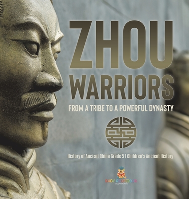 Zhou Warriors: From a Tribe to a Powerful Dynasty History of Ancient China Grade 5 Children's Ancient History Cover Image