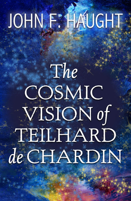 The Cosmic Vision of Teilhard de Chardin By John F. Haught Cover Image