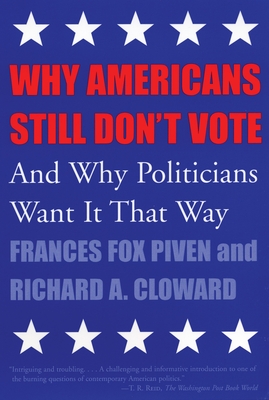 Why Americans Still Don't Vote: And Why Politicians Want It That Way (New Democracy Forum #8)