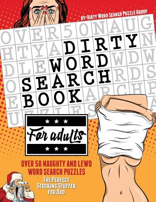 Dirty Word Search Book for Adults: Over 50 Naughty and Lewd Word Search Puzzles - The Perfect Stocking Stuffer for Men