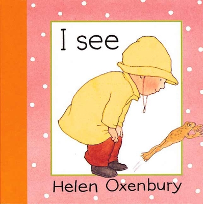 I See By Helen Oxenbury, Helen Oxenbury (Illustrator) Cover Image