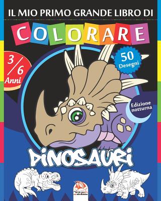 Il mio primo grande libro di colorare - Dinosauri - Edizione notturna: Libro da colorare per bambini da 3 a 6 anni - 50 disegni By Dar Beni Mezghana (Editor), Dar Beni Mezghana Cover Image