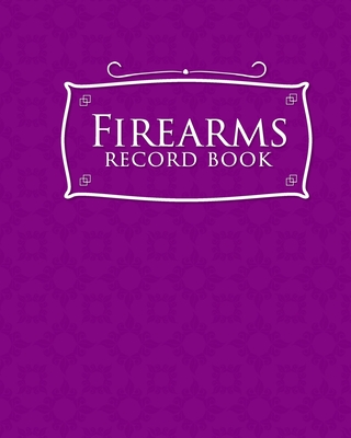 Firearms Record Book: ATF Bound Book, Gun Inventory, FFL A&D Book, Firearms Record Book, Purple Cover Cover Image