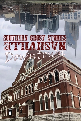 Southern Ghost Stories: Downtown Nashville By Allen Sircy Cover Image