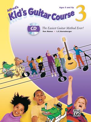Alfred's Kid's Guitar Course 3: The Easiest Guitar Method Ever!, Book & Online Audio By Ron Manus, L. C. Harnsberger Cover Image
