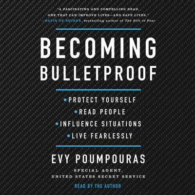 Becoming Bulletproof: Protect Yourself, Read People, Influence Situations, and Live Fearlessly Cover Image