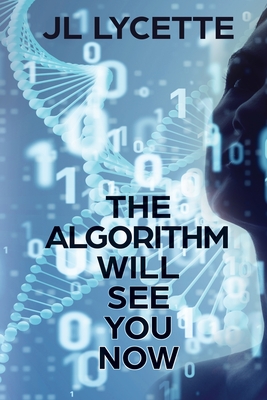 The Algorithm Will See You Now By Jl Lycette Cover Image