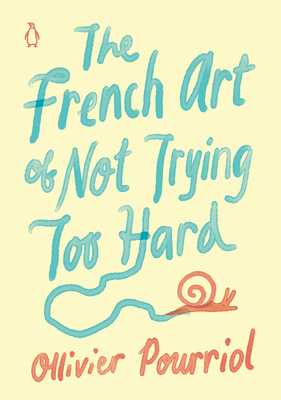 The French Art of Not Trying Too Hard By Ollivier Pourriol, Helen Stevenson (Translated by) Cover Image
