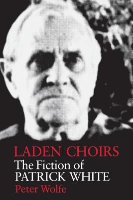 Laden Choirs: The Fiction of Patrick White Cover Image