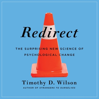 Redirect: The Surprising New Science of Psychological Change By Timothy D. Wilson, Grover Gardner (Read by) Cover Image