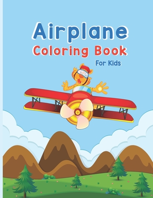 Download Airplane Coloring Book For Kids Cute Airplane Coloring Book For Toddlers Kids 40 Hand Drawn Unique Designs Of Different Aircraft That Kids Will Lo Brookline Booksmith