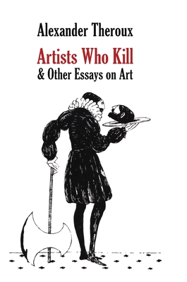 Artists Who Kill & Other Essays on Art Cover Image