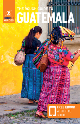The Rough Guide to Guatemala (Travel Guide with Free Ebook) (Rough Guides) Cover Image