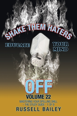Shake Them Haters off Volume 22: Mastering Your Spelling Skill - the Study Guide- 1 of 9 By Russell Bailey Cover Image