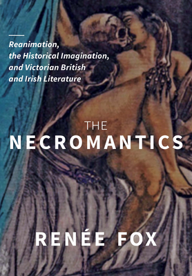 The Necromantics: Reanimation, the Historical Imagination, and Victorian British and Irish Literature Cover Image