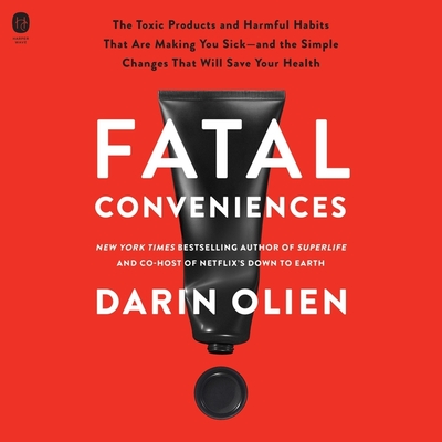 Fatal Conveniences: The Toxic Products and Harmful Habits That Are Making You Sick--And the Simple Changes That Will Save Your Health Cover Image