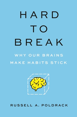 Hard to Break: Why Our Brains Make Habits Stick By Russell Poldrack Cover Image