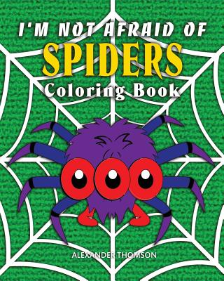 I'm Not Afraid Of SPIDERS Coloring Book: animal coloring books Cover Image