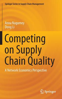 Competing on Supply Chain Quality: A Network Economics Perspective (Springer Supply Chain Management #2)