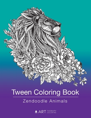 Tween Coloring Book: Zendoodle Animals: Colouring Book for Teenagers, Young Adults, Boys, Girls, Ages 9-12, 13-16, Cute Arts & Craft Gift, By Art Therapy Coloring Cover Image