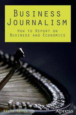 Business Journalism: How to Report on Business and Economics Cover Image