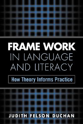 Frame Work in Language and Literacy: How Theory Informs Practice (Challenges in Language and Literacy)
