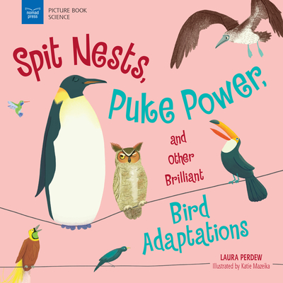 Spit Nests, Puke Power, and Other Brilliant Bird Adaptations (Picture Book Science)