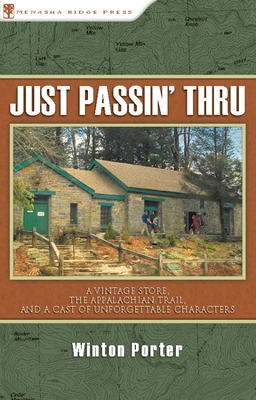 Just Passin' Thru: A Vintage Store, the Appalachian Trail, and a Cast of Unforgettable Characters By Winton Porter Cover Image