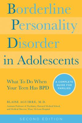Borderline Personality Disorder in Adolescents, 2nd Edition: What To Do When Your Teen Has BPD: A Complete Guide for Families Cover Image