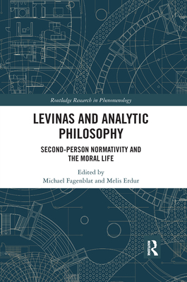 Levinas and Analytic Philosophy: Second-Person Normativity and the Moral Life (Routledge Research in Phenomenology) Cover Image
