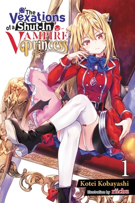 The Vexations of a Shut-In Vampire Princess, Vol. 1 (light novel) (The Vexations of a Shut-In Vampire Princess (light novel) #1) By riichu (By (artist)), Kotei Kobayashi Cover Image