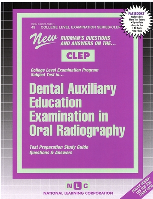 DENTAL AUXILIARY EDUCATION EXAMINATION IN ORAL RADIOGRAPHY: Passbooks Study Guide (College Level Examination Series (CLEP))