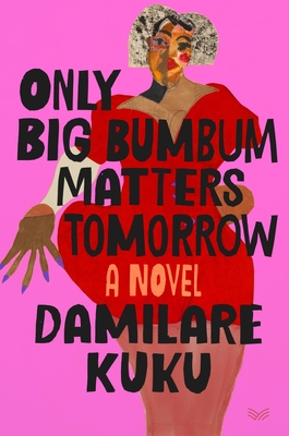 Only Big Bumbum Matters Tomorrow: A Novel Cover Image