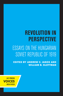 Revolution in Perspective: Essays on the Hungarian Soviet Republic (Russian and East European Studies)