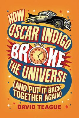 How Oscar Indigo Broke the Universe (And Put It Back Together Again) Cover Image