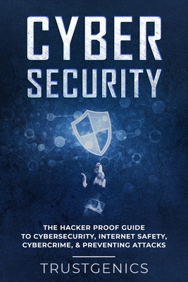 Cybersecurity: The Hacker Proof Guide To Cybersecurity, Internet Safety, Cybercrime, & Preventing Attacks Cover Image