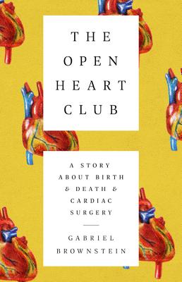 The Open Heart Club: A Story about Birth and Death and Cardiac Surgery By Gabriel Brownstein Cover Image