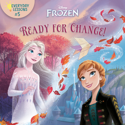 Everyday Lessons #5: Ready for Change! (Disney Frozen 2) (Pictureback(R)) By RH Disney, Disney Storybook Art Team (Illustrator) Cover Image