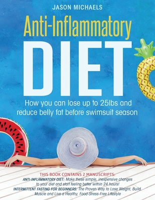 Anti-Inflammatory Diet: How You Can Lose Up to 25lbs and Reduce Belly Fat Before Swimsuit Season Cover Image
