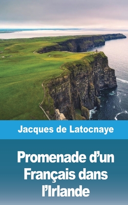 Promenade d'un Français dans l'Irlande By Jacques De Latocnaye Cover Image