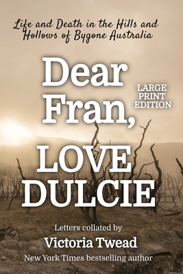 Dear Fran, Love Dulcie - LARGE PRINT: Life and Death in the Hills and Hollows of Bygone Australia Cover Image