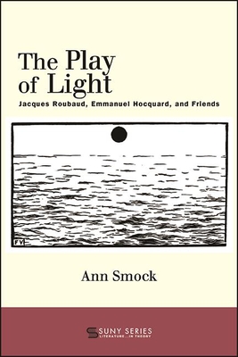 The Play of Light: Jacques Roubaud, Emmanuel Hocquard, and Friends (Suny Series)