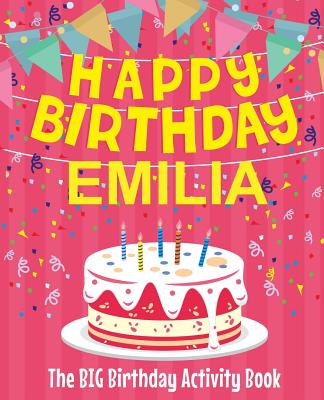Happy Birthday Emilia - The Big Birthday Activity Book: (Personalized Children's Activity Book)