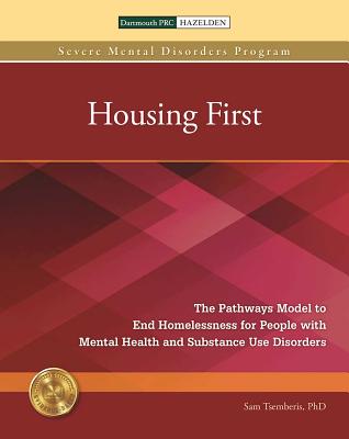 Housing First: The Pathways Model to End Homelessness for People with Mental Health and Substance Use Disorders Cover Image