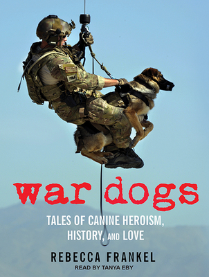 War Dogs Tales Of Canine Heroism History And Love