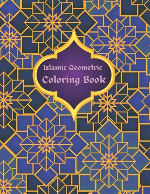 Islamic Geometric Coloring Book: Islamic Geometric Patterns, Arabic Geometrical Pattern and Design, Islamic Design Workbook, Arabic Floral Patterns Co By Islamic Coloring Books Cover Image