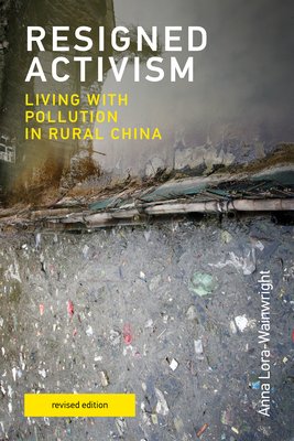 Resigned Activism, revised edition: Living with Pollution in Rural China (Urban and Industrial Environments)