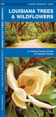 Louisiana Trees & Wildflowers: A Folding Pocket Guide to Familiar Plants (Pocket Naturalist Guide) By James Kavanagh, Waterford Press, Raymond Leung (Illustrator) Cover Image