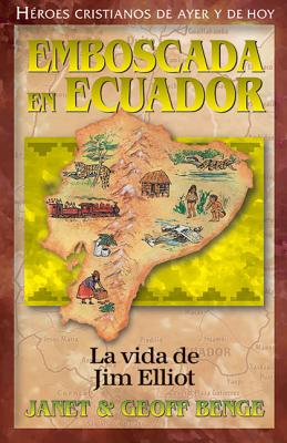 Jim Elliot: Emboscada En Ecuador (Heroes Cristianos de Ayer y Hoy) Cover Image